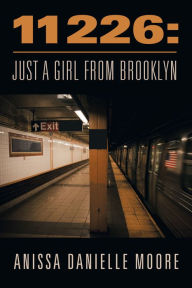 Title: 11226: Just a Girl from Brooklyn, Author: Anissa Danielle Moore