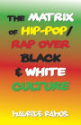 The Matrix of Hip-Pop/Rap over Black & White Culture