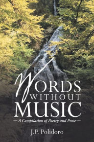 Title: Words Without Music: -A Compilation of Poetry and Prose-, Author: J.P. Polidoro