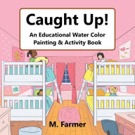 Title: Caught Up!: An Educational Water Color Painting & Activity Book, Author: M Farmer