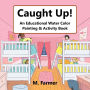 Caught Up!: An Educational Water Color Painting & Activity Book