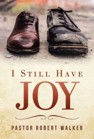 Title: I Still Have Joy, Author: Pastor Robert Walker