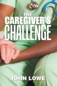 Title: The Caregiver's Challenge, Author: John Lowe