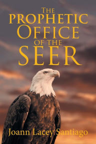 Title: The Prophetic Office of the Seer, Author: Joann Lacey Santiago