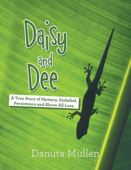 Daisy and Dee: A True Story of Mystery, Disbelief, Persistence Above All Love