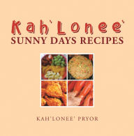 Title: Kah'Lonee' Sunny Days Recipes, Author: Kah'Lonee' Pryor