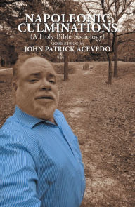 Title: Napoleonic Culminations (A Holy Bible Sociology):: More Ethos by John Patrick Acevedo, Author: John Patrick Acevedo