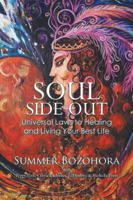 Title: Soul-Side Out: Universal Laws to Healing and Living Your Best Life, Author: Summer Bozohora