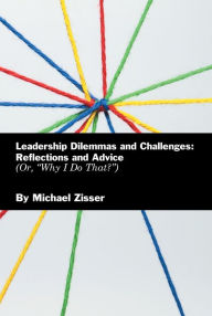Title: Leadership Dilemmas and Challenges: Reflections and Advice: Or, 