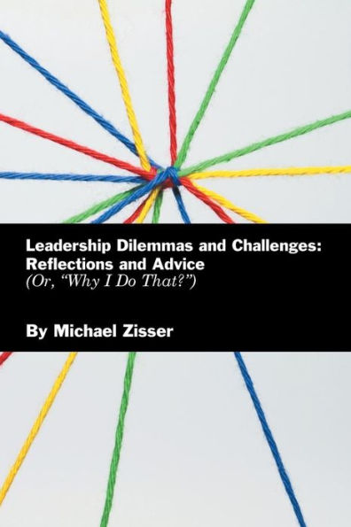 Leadership Dilemmas and Challenges: Reflections Advice: Or, "Why I Do That?"