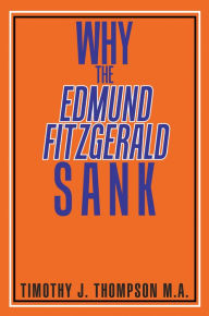 Title: Why the Edmund Fitzgerald Sank, Author: Timothy J. Thompson M.A.