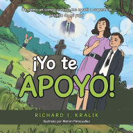 Title: ¡Yo Te Apoyo!: De Cómo Un Conejo Curioso Me Ayudó a Superar La Pérdida De Mi Papá, Author: Richard I. Kralik