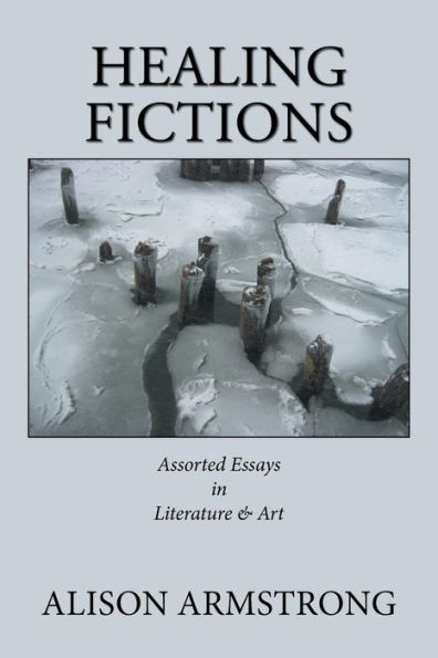 Healing Fictions: Assorted Essays on Literature & Art