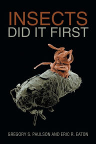 Title: Insects Did It First, Author: Gregory S Paulson