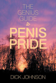 Title: The Genius Guide to Penis Pride, Author: Dick Johnson