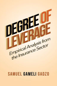 Title: Degree of Leverage: Empirical Analysis from the Insurance Sector, Author: Samuel Gameli Gadzo