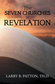 Title: The Seven Churches of Revelation, Author: Larry B. Patton TH.D