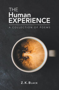 Title: The Human Experience: A Collection of Poems, Author: Z.K.Black