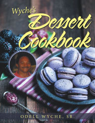 Title: Wyche's Dessert Cookbook, Author: Odell Wyche Sr.
