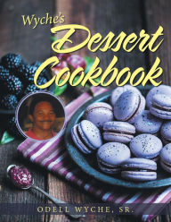 Title: Wyche's Dessert Cookbook, Author: Sr. Odell Wyche