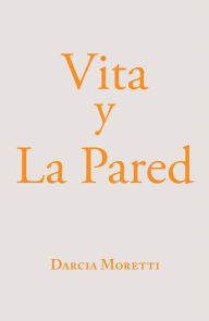 Title: Vita Y La Pared, Author: Darcia Moretti