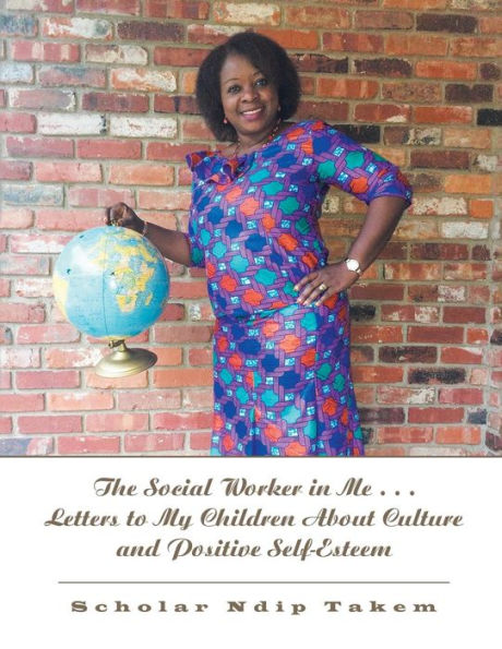 The Social Worker Me . Letters to My Children About Culture and Positive Self-Esteem