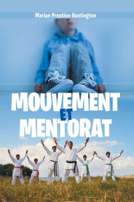 Title: Mouvement Et Mentorat, Author: Marian Prentice Huntington