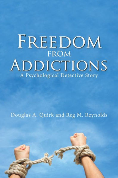 Freedom from Addictions: A Psychological Detective Story