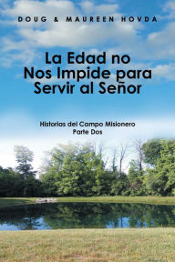 Title: La Edad No Nos Impide Para Servir Al Señor: Historias Del Campo Misionero, Author: Doug Hovda