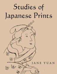 Title: Studies of Japanese Prints, Author: Jane Yuan