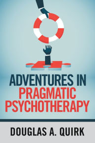 Title: Adventures in Pragmatic Psychotherapy, Author: Douglas A Quirk
