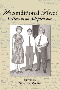 Title: Unconditional Love:: Letters to an Adopted Son, Author: Samuel Wong