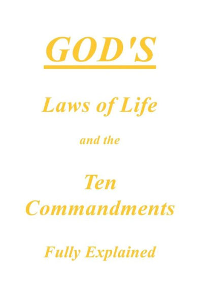 God's Laws of Life and the Ten Commandments Fully Explained