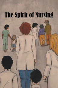 Title: The Spirit of Nursing, Author: The Spirit of Nursing Project
