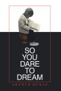 So You Dare to Dream