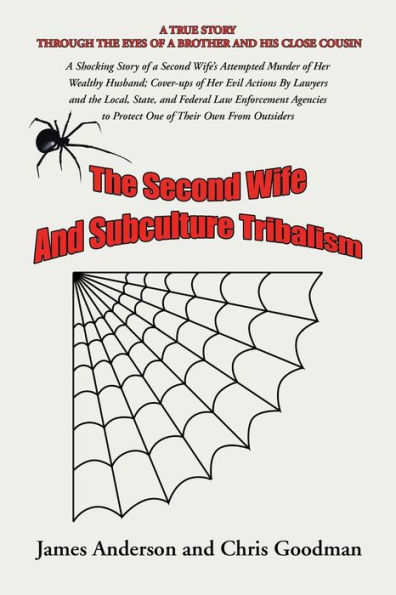the Second Wife and Subculture Tribalism: a Shocking Story of Wife's Attempted Murder Her Wealthy Husband; Cover-Ups Evil Actions by Lawyers Local, State, Federal Law Enforcement Agencies to Protect One Their Own from Out