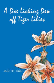 Title: A Doe Licking Dew off Tiger Lilies, Author: Judith Solt