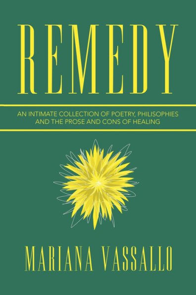 Remedy: An Intimate Collection of Poetry, Philisophies and the Prose Cons Healing