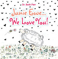 Title: Junie Ewe... We Love You!, Author: Dr. Beth Parr