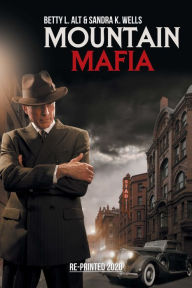Title: Mountain Mafia: Organized Crime in the Rockies, Author: Betty L. Alt