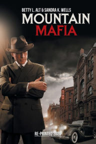 Title: Mountain Mafia: Organized Crime in the Rockies, Author: Betty L Alt