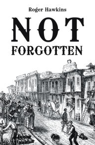 Title: Not 	 Forgotten, Author: Roger Hawkins