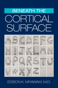 Title: Beneath the Cortical Surface, Author: Edison K. Miyawaki M.D.