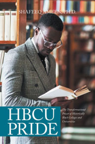 Title: Hbcu Pride: The Transformational Power of Historically Black Colleges and Universities, Author: Shafeeq Ameen PhD