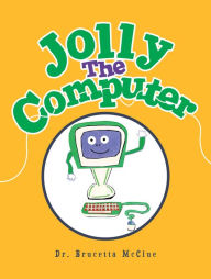 Title: Jolly the Computer, Author: Dr. Brucetta McClue