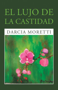 Title: El Lujo De La Castidad, Author: Darcia Moretti