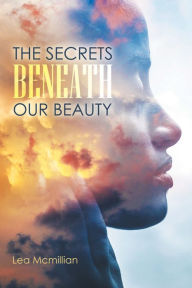 Title: The Secrets Beneath Our Beauty, Author: Lea Mcmillian