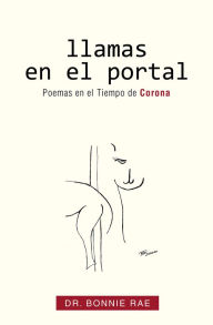 Title: Llamas En El Portal: Poemas En El Tiempo De Corona, Author: Dr. Bonnie Rae