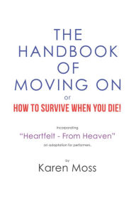 Title: The Handbook of Moving on or How to Survive When You Die!, Author: Karen Moss