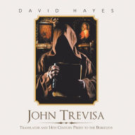 Title: John Trevisa: Translator and 14Th Century Priest to the Berkeleys, Author: David Hayes